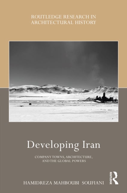 Developing Iran - Company Towns, Architecture, and the Global Powers