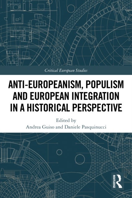 Anti-Europeanism, Populism and European Integration in a Historical Perspective