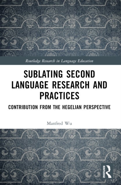 Sublating Second Language Research and Practices - Contribution from the Hegelian Perspective