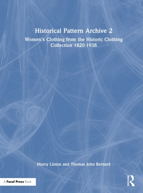 Historical Pattern Archive 2 - Women’s Clothing from the Historic Clothing Collection 1820-1938