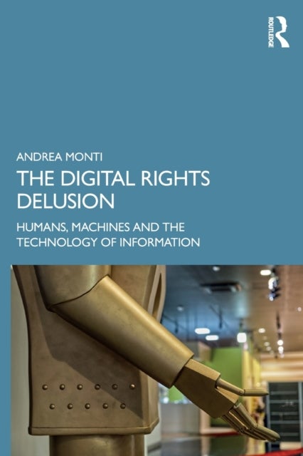The Digital Rights Delusion - Humans, Machines and the Technology of Information