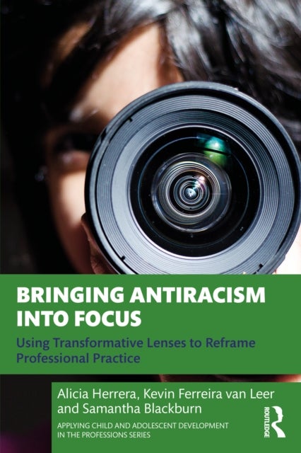 Bringing Antiracism into Focus - Using Transformative Lenses to Reframe Professional Practice
