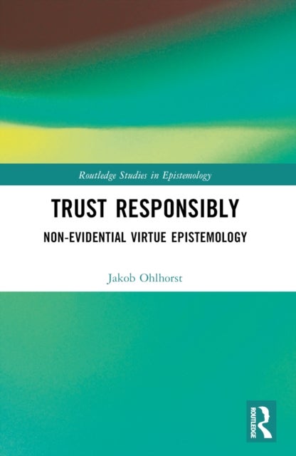Trust Responsibly - Non-Evidential Virtue Epistemology