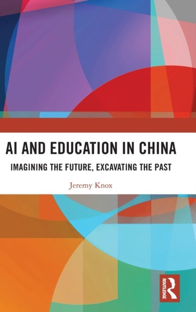 AI and Education in China - Imagining the Future, Excavating the Past