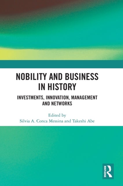 Nobility and Business in History - Investments, Innovation, Management and Networks
