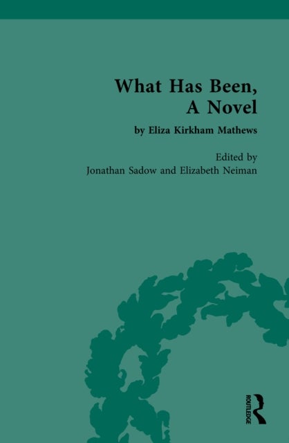 What Has Been, A Novel by Eliza Kirkham Mathews