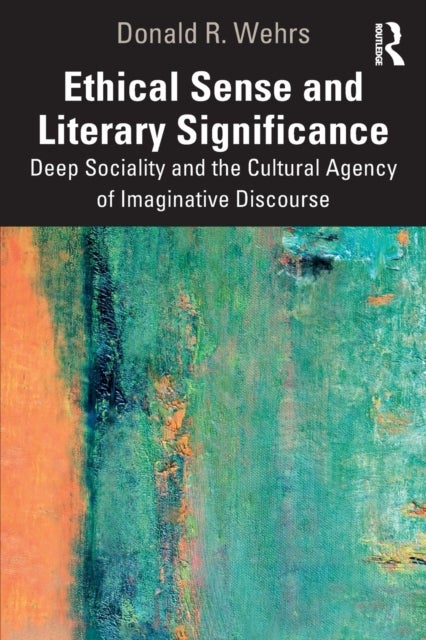 Ethical Sense and Literary Significance - Deep Sociality and the Cultural Agency of Imaginative Discourse