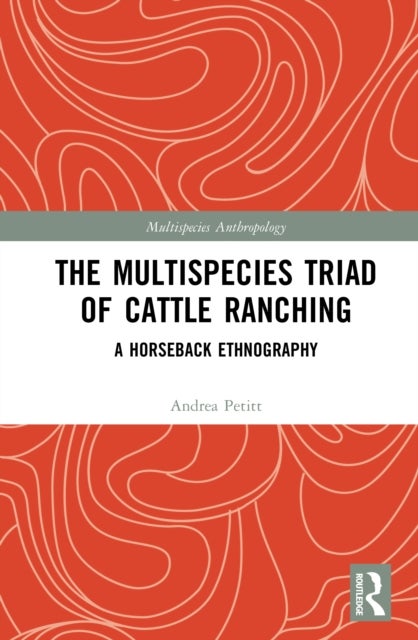 The Multispecies Triad of Cattle Ranching - A Horseback Ethnography