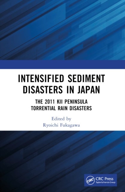 Intensified Sediment Disasters in Japan - The 2011 Kii Peninsula Torrential Rain Disasters