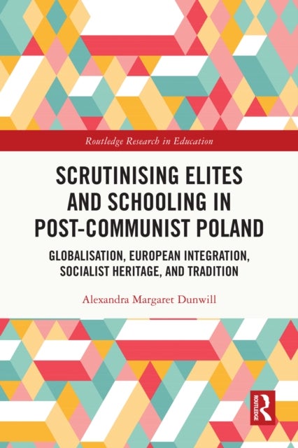 Scrutinising Elites and Schooling in Post-Communist Poland - Globalisation, European Integration, Socialist Heritage, and Tradition