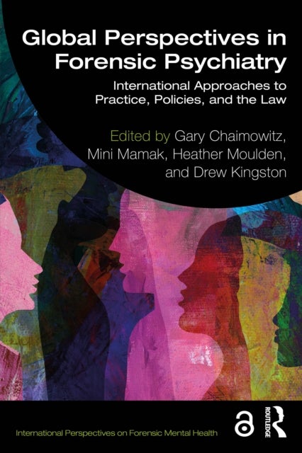 Global Perspectives in Forensic Psychiatry - International Approaches to Practice, Policies, and the Law