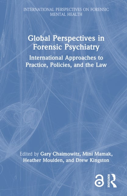 Global Perspectives in Forensic Psychiatry - International Approaches to Practice, Policies, and the Law