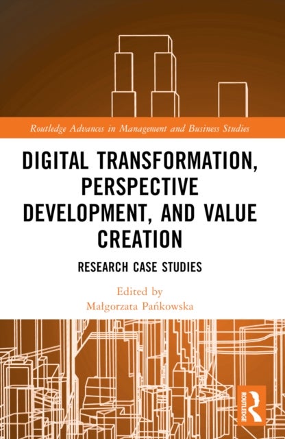 Digital Transformation, Perspective Development, and Value Creation - Research Case Studies