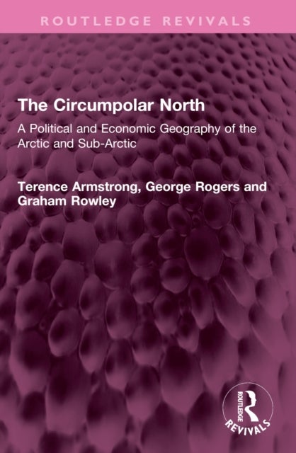 The Circumpolar North - A Political and Economic Geography of the Arctic and Sub-Arctic