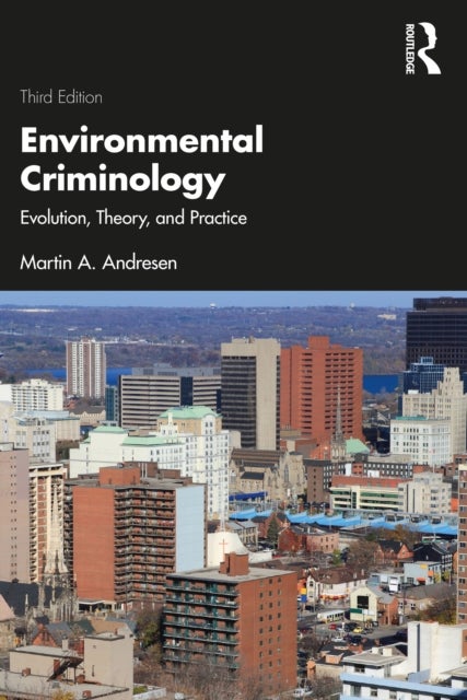 Environmental Criminology - Evolution, Theory, and Practice