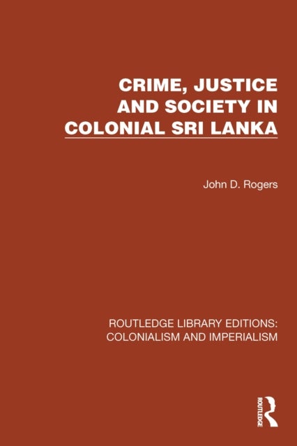 Crime, Justice and Society in Colonial Sri Lanka