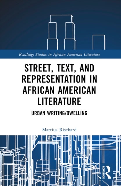 Street, Text, and Representation in African American Literature - Urban Writing/Dwelling
