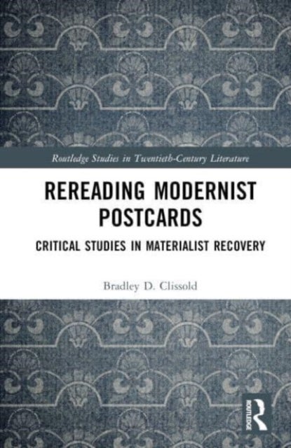 Rereading Modernist Postcards - Critical Studies in Materialist Recovery