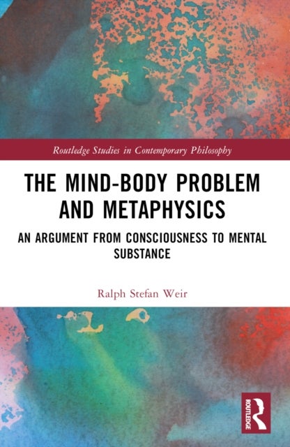 The Mind-Body Problem and Metaphysics - An Argument from Consciousness to Mental Substance