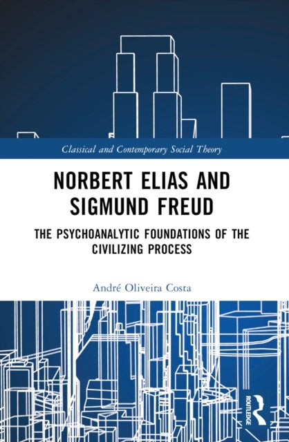 Norbert Elias and Sigmund Freud - The Psychoanalytic Foundations of the Civilizing Process