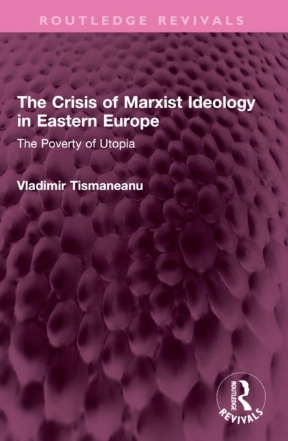 The Crisis of Marxist Ideology in Eastern Europe - The Poverty of Utopia