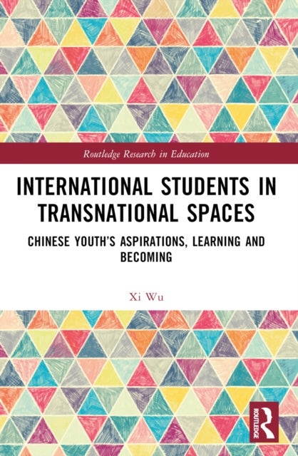 International Students in Transnational Spaces - Chinese Youth’s Aspirations, Learning and Becoming