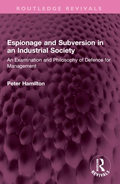 Espionage and Subversion in an Industrial Society - An Examination and Philosophy of Defence for Management