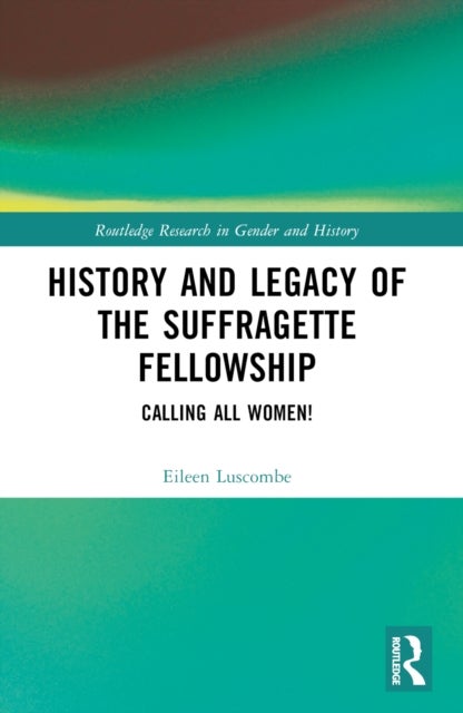 History and Legacy of the Suffragette Fellowship - Calling all Women!