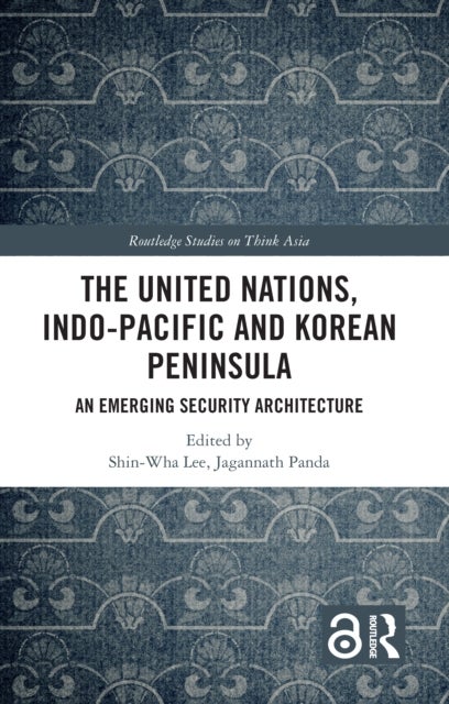 The United Nations, Indo-Pacific and Korean Peninsula - An Emerging Security Architecture