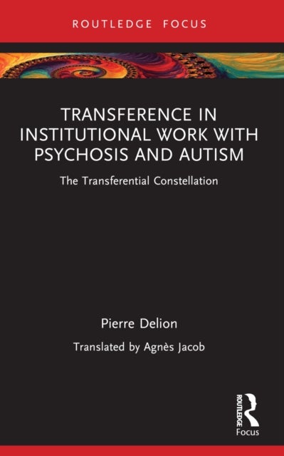 Transference in Institutional Work with Psychosis and Autism - The Transferential Constellation