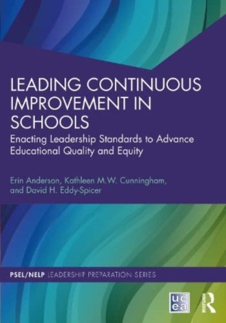 Leading Continuous Improvement in Schools - Enacting Leadership Standards to Advance Educational Quality and Equity