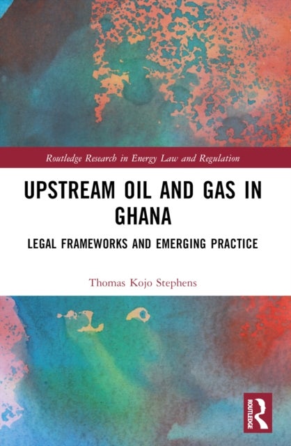 Upstream Oil and Gas in Ghana - Legal Frameworks and Emerging Practice