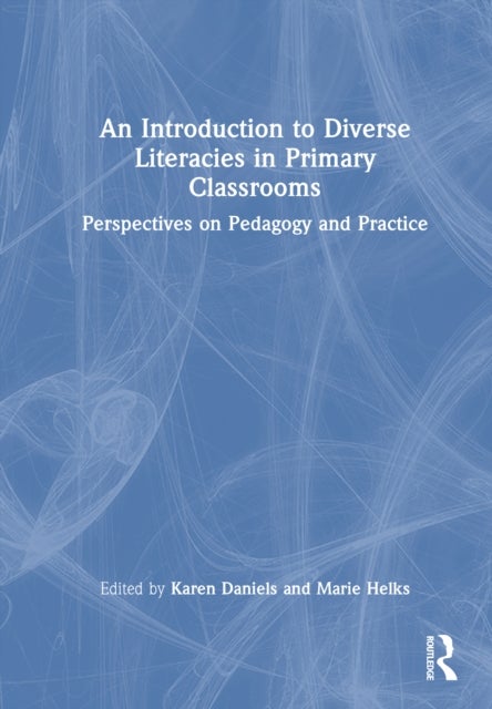 An Introduction to Diverse Literacies in Primary Classrooms - Perspectives on Pedagogy and Practice