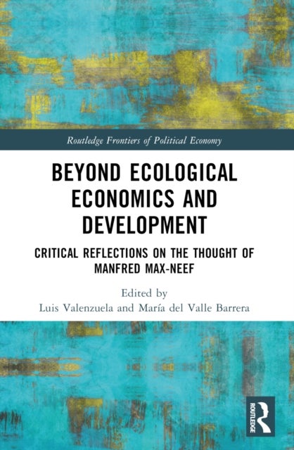 Beyond Ecological Economics and Development - Critical Reflections on the Thought of Manfred Max-Neef