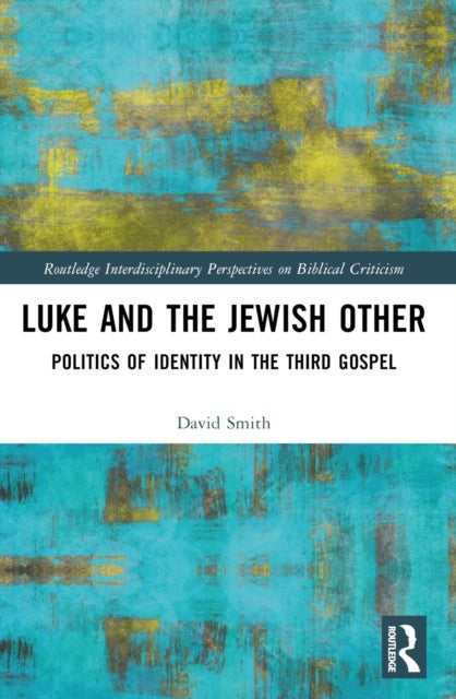 Luke and the Jewish Other - Politics of Identity in the Third Gospel