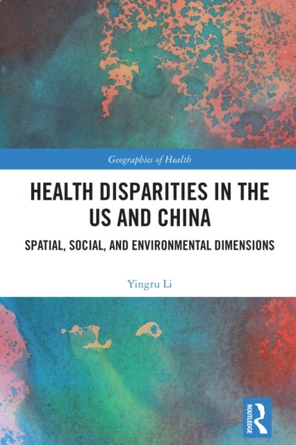 Health Disparities in the US and China - Spatial, Social, and Environmental Dimensions