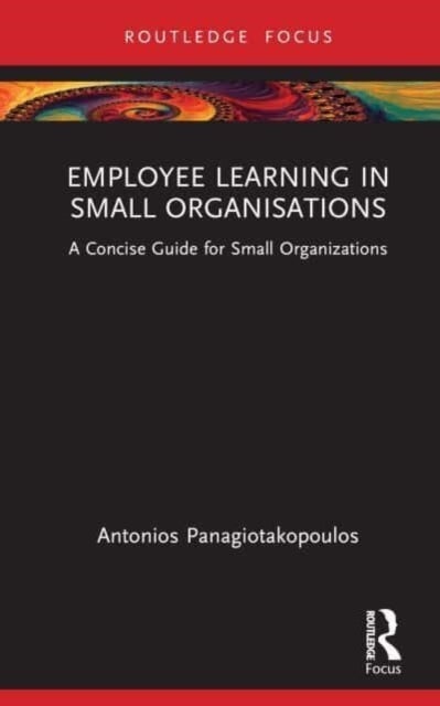 Employee Learning in Small Organizations - A Concise Guide for Small Organizations