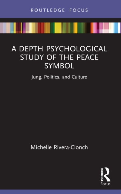 A Depth Psychological Study of the Peace Symbol - Jung, Politics and Culture