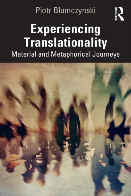 Experiencing Translationality - Material and Metaphorical Journeys