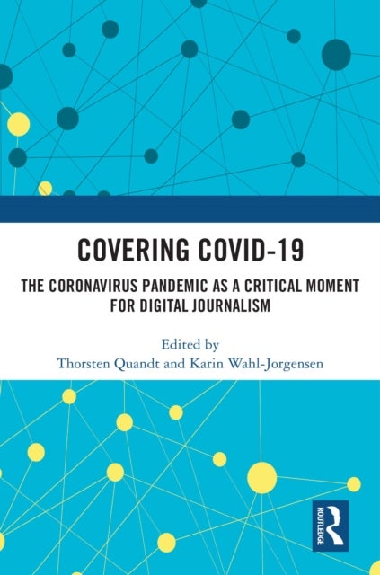 Covering Covid-19 - The Coronavirus Pandemic as a Critical Moment for Digital Journalism