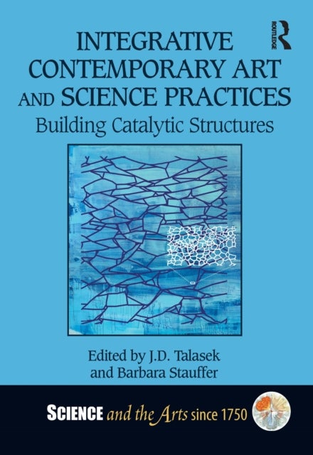 Integrative Contemporary Art and Science Practices - Building Catalytic Structures