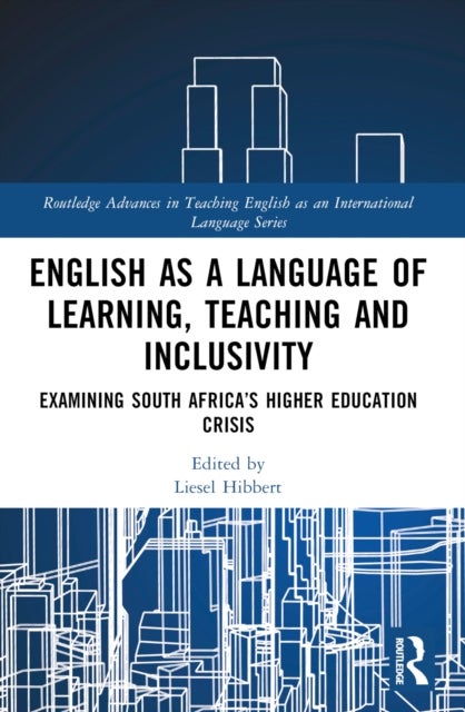 English as a Language of Learning, Teaching and Inclusivity - Examining South Africa’s Higher Education Crisis
