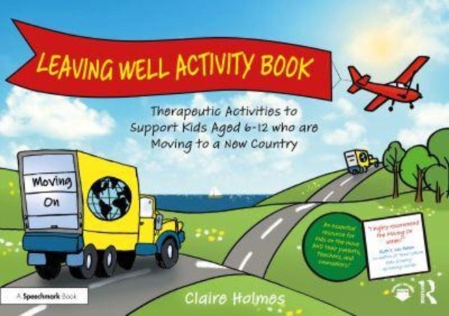 Leaving Well Activity Book - Therapeutic Activities to Support Kids Aged 6-12 who are Moving to a New Country