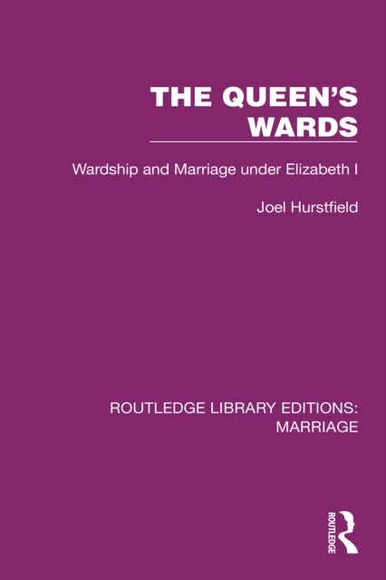 The Queen's Wards - Wardship and Marriage under Elizabeth I