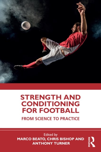 Strength and Conditioning for Football - From Science to Practice