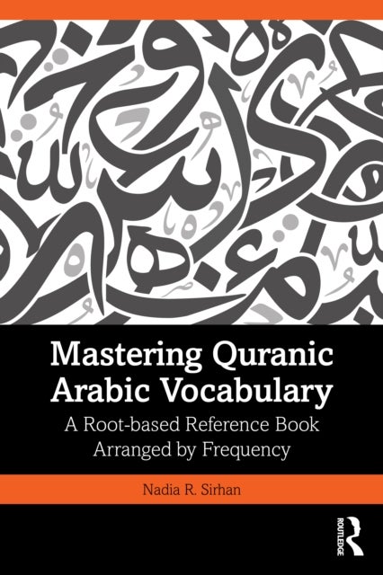 Mastering Quranic Arabic Vocabulary - A Root-based Reference Book Arranged by Frequency