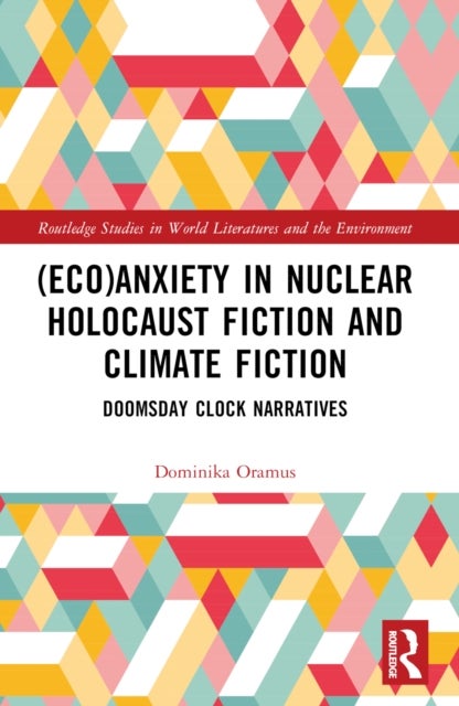 (Eco)Anxiety in Nuclear Holocaust Fiction and Climate Fiction - Doomsday Clock Narratives