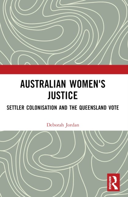 Australian Women's Justice - Settler Colonisation and the Queensland Vote
