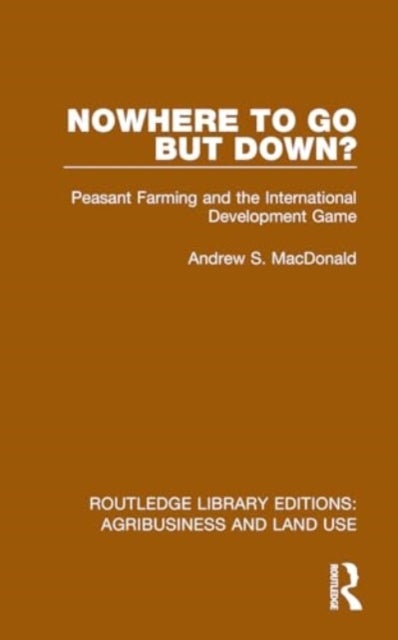 Nowhere To Go But Down? - Peasant Farming and the International Development Game