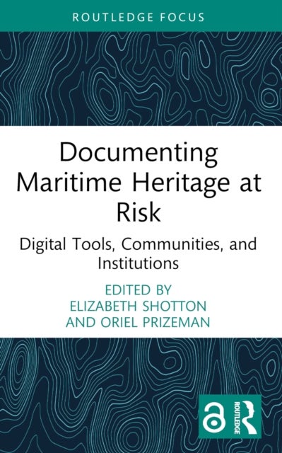 Documenting Maritime Heritage at Risk - Digital Tools, Communities, and Institutions